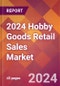 2024 Hobby Goods Retail Sales Global Market Size & Growth Report with Updated Recession Risk Impact - Product Image