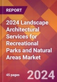 2024 Landscape Architectural Services for Recreational Parks and Natural Areas Global Market Size & Growth Report with Updated Recession Risk Impact- Product Image