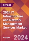 2024 IT Infrastructure and Network Management Services Global Market Size & Growth Report with Updated Recession Risk Impact- Product Image