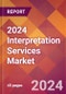2024 Interpretation Services Global Market Size & Growth Report with Updated Recession Risk Impact - Product Image