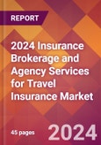 2024 Insurance Brokerage and Agency Services for Travel Insurance Global Market Size & Growth Report with Updated Recession Risk Impact- Product Image