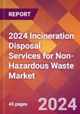 2024 Incineration Disposal Services for Non-Hazardous Waste Global Market Size & Growth Report with Updated Recession Risk Impact- Product Image
