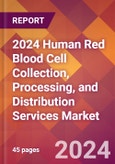 2024 Human Red Blood Cell Collection, Processing, and Distribution Services Global Market Size & Growth Report with Updated Recession Risk Impact- Product Image