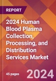 2024 Human Blood Plasma Collection, Processing, and Distribution Services Global Market Size & Growth Report with Updated Recession Risk Impact- Product Image