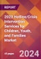 2023 Hotline/Crisis Intervention Services for Children, Youth, and Families Global Market Size & Growth Report with COVID-19 & Recession Risk Impact - Product Image