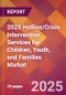 2023 Hotline/Crisis Intervention Services for Children, Youth, and Families Global Market Size & Growth Report with COVID-19 & Recession Risk Impact - Product Image