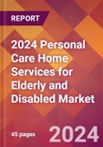 2024 Personal Care Home Services for Elderly and Disabled Global Market Size & Growth Report with Updated Recession Risk Impact- Product Image