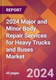 2024 Major and Minor Body Repair Services for Heavy Trucks and Buses Global Market Size & Growth Report with Updated Recession Risk Impact- Product Image