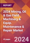 2024 Mining, Oil & Gas Field Machinery & Equip. Maintenance & Repair Global Market Size & Growth Report with Updated Recession Risk Impact- Product Image