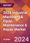 2024 Industrial Machinery & Equip. Maintenance & Repair Global Market Size & Growth Report with Updated Recession Risk Impact- Product Image
