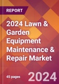 2024 Lawn & Garden Equipment Maintenance & Repair Global Market Size & Growth Report with Updated Recession Risk Impact- Product Image