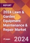 2024 Lawn & Garden Equipment Maintenance & Repair Global Market Size & Growth Report with Updated Recession Risk Impact - Product Thumbnail Image