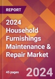 2024 Household Furnishings Maintenance & Repair Global Market Size & Growth Report with Updated Recession Risk Impact- Product Image