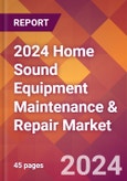 2024 Home Sound Equipment Maintenance & Repair Global Market Size & Growth Report with Updated Recession Risk Impact- Product Image