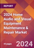 2024 Home Audio and Visual Equipment Maintenance & Repair Global Market Size & Growth Report with Updated Recession Risk Impact- Product Image