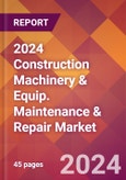2024 Construction Machinery & Equip. Maintenance & Repair Global Market Size & Growth Report with Updated Recession Risk Impact- Product Image