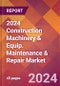 2024 Construction Machinery & Equip. Maintenance & Repair Global Market Size & Growth Report with Updated Recession Risk Impact - Product Thumbnail Image