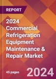 2024 Commercial Refrigeration Equipment Maintenance & Repair Global Market Size & Growth Report with Updated Recession Risk Impact- Product Image