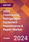 2024 Commercial Refrigeration Equipment Maintenance & Repair Global Market Size & Growth Report with Updated Recession Risk Impact - Product Image