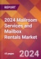 2024 Mailroom Services and Mailbox Rentals Global Market Size & Growth Report with Updated Recession Risk Impact - Product Image