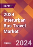 2024 Interurban Bus Travel Global Market Size & Growth Report with Updated Recession Risk Impact- Product Image
