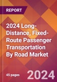 2024 Long-Distance, Fixed-Route Passenger Transportation By Road Global Market Size & Growth Report with Updated Recession Risk Impact- Product Image
