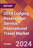 2024 Lodging Reservation Service, International Travel Global Market Size & Growth Report with Updated Recession Risk Impact- Product Image