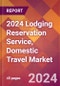 2024 Lodging Reservation Service, Domestic Travel Global Market Size & Growth Report with Updated Recession Risk Impact - Product Image