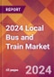 2024 Local Bus and Train Global Market Size & Growth Report with Updated Recession Risk Impact - Product Image