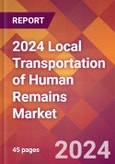 2024 Local Transportation of Human Remains Global Market Size & Growth Report with Updated Recession Risk Impact- Product Image