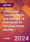 2024 Local Transportation and Delivery of Purchased Or Serviced Items Global Market Size & Growth Report with Updated Recession Risk Impact- Product Image