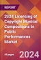 2024 Licensing of Copyright Musical Compositions In Public Performances Global Market Size & Growth Report with Updated Recession Risk Impact - Product Thumbnail Image