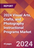 2024 Visual Arts, Crafts, and Photography Instructional Programs Global Market Size & Growth Report with Updated Recession Risk Impact- Product Image