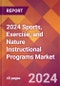 2024 Sports, Exercise, and Nature Instructional Programs Global Market Size & Growth Report with Updated Recession Risk Impact - Product Image