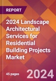 2024 Landscape Architectural Services for Residential Building Projects Global Market Size & Growth Report with Updated Recession Risk Impact- Product Image