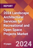 2024 Landscape Architectural Services for Recreational and Open Space Projects Global Market Size & Growth Report with Updated Recession Risk Impact- Product Image