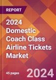 2024 Domestic Coach Class Airline Tickets Global Market Size & Growth Report with Updated Recession Risk Impact- Product Image