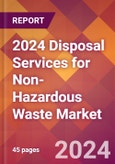 2024 Disposal Services for Non-Hazardous Waste Global Market Size & Growth Report with Updated Recession Risk Impact- Product Image
