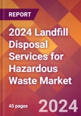2024 Landfill Disposal Services for Hazardous Waste Global Market Size & Growth Report with Updated Recession Risk Impact- Product Image
