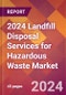 2024 Landfill Disposal Services for Hazardous Waste Global Market Size & Growth Report with Updated Recession Risk Impact - Product Image