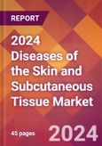 2024 Diseases of the Skin and Subcutaneous Tissue Global Market Size & Growth Report with Updated Recession Risk Impact- Product Image
