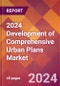 2024 Development of Comprehensive Urban Plans Global Market Size & Growth Report with Updated Recession Risk Impact - Product Image