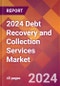 2024 Debt Recovery and Collection Services Global Market Size & Growth Report with Updated Recession Risk Impact - Product Thumbnail Image