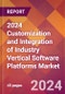 2024 Customization and Integration of Industry Vertical Software Platforms Global Market Size & Growth Report with Updated Recession Risk Impact - Product Thumbnail Image