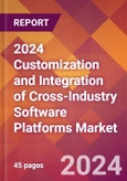 2024 Customization and Integration of Cross-Industry Software Platforms Global Market Size & Growth Report with Updated Recession Risk Impact- Product Image