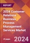 2024 Customer Relations Business Process Management Services Global Market Size & Growth Report with Updated Recession Risk Impact - Product Image