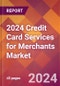2024 Credit Card Services for Merchants Global Market Size & Growth Report with Updated Recession Risk Impact - Product Image