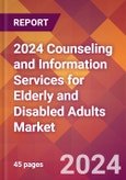 2024 Counseling and Information Services for Elderly and Disabled Adults Global Market Size & Growth Report with Updated Recession Risk Impact- Product Image