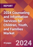 2024 Counseling and Information Services for Children, Youth, and Families Global Market Size & Growth Report with Updated Recession Risk Impact- Product Image