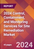 2024 Control, Containment, and Monitoring Services for Site Remediation Global Market Size & Growth Report with Updated Recession Risk Impact- Product Image